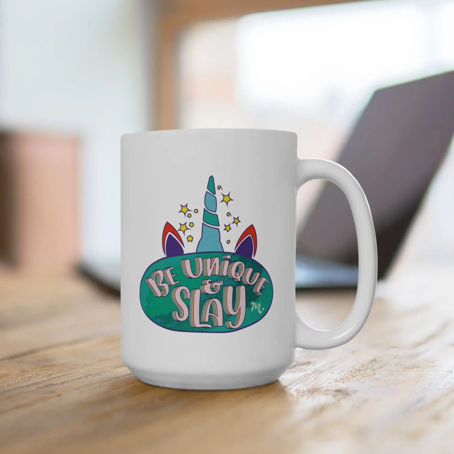 Be Unique and Slay - Ceramic Coffee Mug 15oz