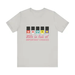 Life is full of Important Choices - Short Sleeve T-shirt