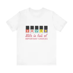 Life is full of Important Choices - Short Sleeve T-shirt