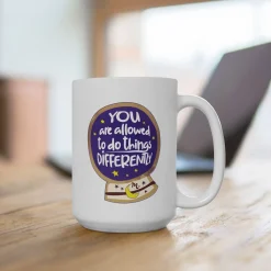 You Are Allowed to do Things Differently - Ceramic Coffee Mug 15oz